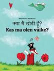Kya Maim Choti Hum? Kas Ma Olen Väike?: Hindi-Estonian (Eesti Keel): Children's Picture Book (Bilingual Edition) By Philipp Winterberg, Nadja Wichmann (Illustrator), Aarav Shah (Translator) Cover Image
