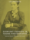 Everyday Fashion in Found Photographs: American Women of the Late 19th Century By Lisa Hodgkins Cover Image
