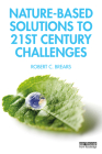 Nature-Based Solutions to 21st Century Challenges By Robert C. Brears Cover Image