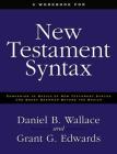 A Workbook for New Testament Syntax: Companion to Basics of New Testament Syntax and Greek Grammar Beyond the Basics By Daniel B. Wallace, Grant Edwards Cover Image