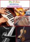 How to draw musical instruments: Step By Step For Beginners (piano, drums, guitar, flute, ...) By Olazi Berak Cover Image