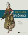 How to Lead in Data Science By Jike Chong, Yue Cathy Chang Cover Image