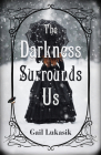 The Darkness Surrounds Us By Gail Lukasik Cover Image