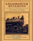 Locomotive Building: Construction of a Steam Engine for Railway Use By Ralph E. Flanders Cover Image