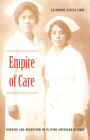 Empire of Care: Nursing and Migration in Filipino American History (American Encounters/Global Interactions) By Catherine Ceniza Choy Cover Image