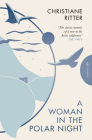 A Woman in the Polar Night (Pushkin Press Classics) By Christiane Ritter, Jane Degras (Translated by), Sara Wheeler (Foreword by) Cover Image