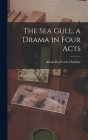 The Sea Gull, a Drama in Four Acts Cover Image