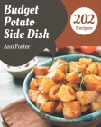 202 Budget Potato Side Dish Recipes: Unlocking Appetizing Recipes in The Best Budget Potato Side Dish Cookbook! By Ann Foster Cover Image