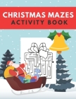 Christmas Mazes Activity Book: Fun Xmas Maze Puzzle Game for Kids - Stocking Stuffer Gift Idea with Christmas Tree, Reindeer, Snowman and More By Ho Ho Press Cover Image