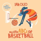 My Little ABCs of Basketball. Big dreams series.: First Alphabet Book. For Kids Ages 1-4. By Ian Olio Cover Image