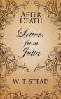 After Death: Letters from Julia By William T. Stead Cover Image