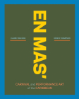 En Mas': Carnival and Performance Art of the Caribbean By Claire Tancons (Editor), Krista Thompson (Editor), Neil Barclay (Foreword by) Cover Image