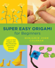 Super Easy Origami for Beginners: Learn to Fold Origami with Easy Illustrated Instuctions and Fun Projects (New Shoe Press) By Carri Hammett Cover Image