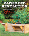 Raised Bed Revolution: Build It, Fill It, Plant It ... Garden Anywhere! By Tara Nolan Cover Image