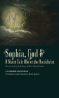 Sophia, God & A Short Tale About the Antichrist: Also Including At the Dawn of Mist-Shrouded Youth By Vladimir Solovyov, Boris Jakim (Translator), Boris Jakim (Editor) Cover Image