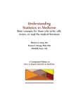 Understanding Statistics in Medicine: Basic concepts for those who read, write, edit, or review the medical literature By Tom Lang, Donna Stroup, Michelle Secic Cover Image