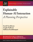 Explainable Human-AI Interaction: A Planning Perspective (Synthesis Lectures on Artificial Intelligence and Machine Le) Cover Image