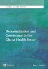 Decentralization and Governance in the Ghana Health Sector (World Bank Studies) By Bernard F. Couttolenc Cover Image