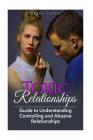 Toxic Relationships: Guide To Understanding Controlling & Abusive Relationships Cover Image