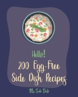 Hello! 200 Egg-Free Side Dish Recipes: Best Egg-Free Side Dish Cookbook Ever For Beginners [Book 1] By MS Side Dish Cover Image