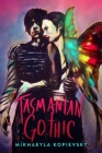 Tasmanian Gothic By Mikhaeyla Kopievsky Cover Image