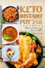 Keto Instant Pot Cookbook - Quick and Easy 250 Ketogenic Diet Pressure Cooker Recipes for Beginners By Victoria Green Cover Image