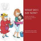 What Do I Say Now?: Answers for Awkward Questions and Comments about Adoption Cover Image