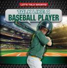 Talk Like a Baseball Player (Let's Talk Sports!) By Ryan Nagelhout Cover Image
