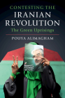 Contesting the Iranian Revolution: The Green Uprisings By Pouya Alimagham Cover Image