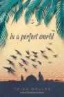 In a Perfect World By Trish Doller Cover Image