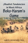 Jihadist Tendencies in West Africa: Boko Haram's Game - Yesterday, Today and Tomorrow By Saron Messembe Obia Cover Image