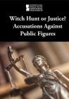 Witch Hunt or Justice?: Accusations Against Public Figures (Introducing Issues with Opposing Viewpoints) By M. M. Eboch (Editor) Cover Image