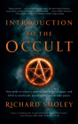 Introduction to the Occult: Your Guide to Subjects Ranging from Atlantis, Magic, and UFOs to Witchcraft, Psychedelics, and Thought Power By Richard Smoley Cover Image