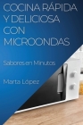 Cocina Rápida y Deliciosa con Microondas: Sabores en Minutos By Marta López Cover Image