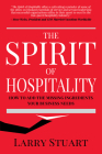 The Spirit of Hospitality: How to Add the Missing Ingredients Your Business Needs Cover Image