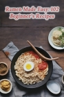 Ramen Made Easy: 102 Beginner's Recipes By Noodle House Express Cover Image