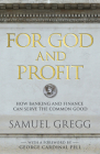 For God and Profit: How Banking and Finance Can Serve the Common Good By Samuel Gregg Cover Image