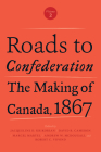 Roads to Confederation: The Making of Canada, 1867, Volume 2 By Marcel Martel (Editor), Jacqueline Krikorian (Editor), David R. Cameron (Editor) Cover Image