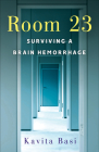 Room 23: Surviving a Brain Hemorrhage By Kavita Basi Cover Image