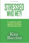 Stressed - Who Me?!: A no nonsense, real life approach to identifying and eliminating stress! Cover Image