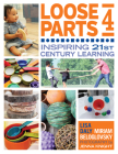 Loose Parts 4: Inspiring 21st-Century Learning Cover Image