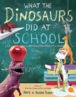 What the Dinosaurs Did at School Cover Image