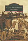 Early Whitewater Industry (Images of America) Cover Image
