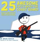 25 Awesome Facts About The Coast Guard: Odd and Interesting Truths About America's Most-Forgotten Military Branch By Brian Runion Cover Image