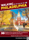 Walking Philadelphia: 30 Walking Tours Exploring Art, Architecture, History, and Little-Known Gems By Natalie Pompilio, Tricia Pompilio (Photographer) Cover Image