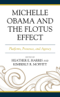 Michelle Obama and the FLOTUS Effect: Platform, Presence, and Agency By Heather E. Harris (Editor), Kimberly R. Moffitt (Editor), Geraud Blanks (Contribution by) Cover Image