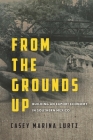 From the Grounds Up: Building an Export Economy in Southern Mexico By Casey Marina Lurtz Cover Image