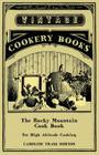 The Rocky Mountain Cook Book for High Altitude Cooking By Caroline Trask Norton Cover Image