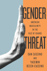Gender Threat: American Masculinity in the Face of Change By Yasemin Cassino, Yasemin Besen-Cassino Cover Image
