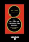 The Shaping of an Effective Leader: Eight Formative Principles of Leadership (Large Print 16pt) Cover Image